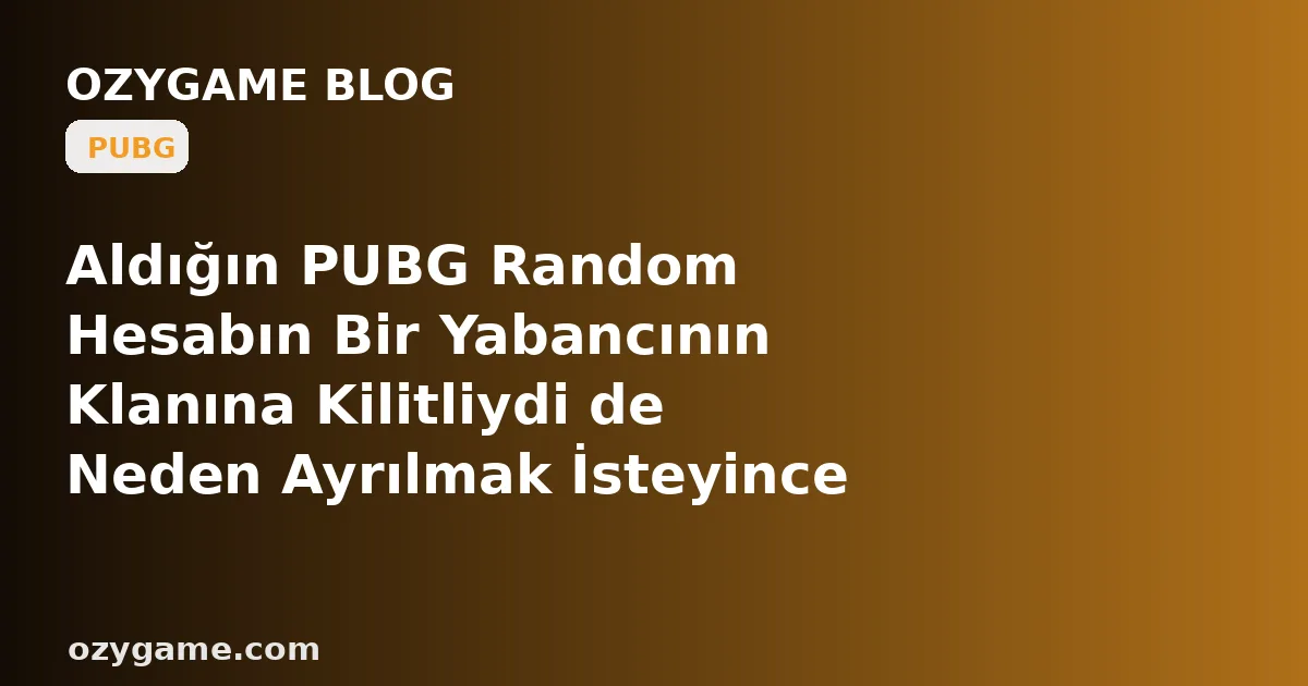 Aldığın PUBG Random Hesabın Bir Yabancının Klanına Kilitliydi de Neden Ayrılmak İsteyince Karşına '7 Gün Yeni Klana Katılamazsın' Duvarı Dikildi? Kimsenin Konuşmadığı O 'Klan Ayrılma Cooldown Mirası' Ucuz Hesabını Haftalarca Yabancı Bir Loncaya Zincirleye