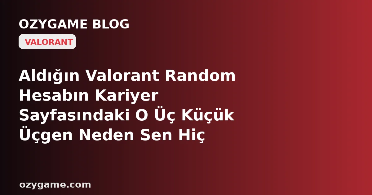 Aldığın Valorant Random Hesabın Kariyer Sayfasındaki O Üç Küçük Üçgen Neden Sen Hiç Oynamadan 'Ölümsüz' Parlıyor? Kimsenin Bakmadığı 'Act Rozeti' Önceki Sahibin Zaferini Hesabına Kalıcı Kazımış Olabilir