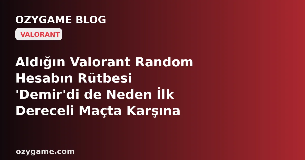Aldığın Valorant Random Hesabın Rütbesi 'Demir'di de Neden İlk Dereceli Maçta Karşına Radiant'lar Dizildi? Kimsenin Konuşmadığı O 'Görünmez MMR Fişi' Seni Hak Etmediğin Bir Cehenneme Sürükleyebilir