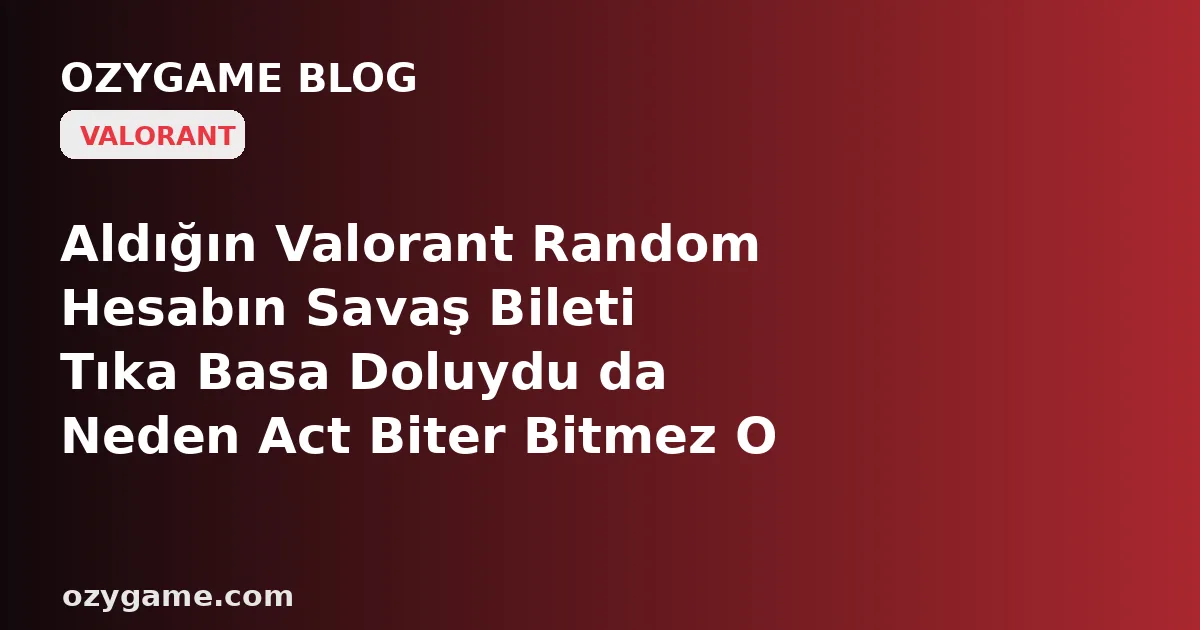 Aldığın Valorant Random Hesabın Savaş Bileti Tıka Basa Doluydu da Neden Act Biter Bitmez O Yarım Kalan Ödüller Tek Gecede Buhar Oldu? Kimsenin Konuşmadığı O 'Süresi Dolan Battle Pass' Tuzağı Ucuz Hesabını Bir Daha Doldurulamayacak Boş Bir Vitrine Çevirebi