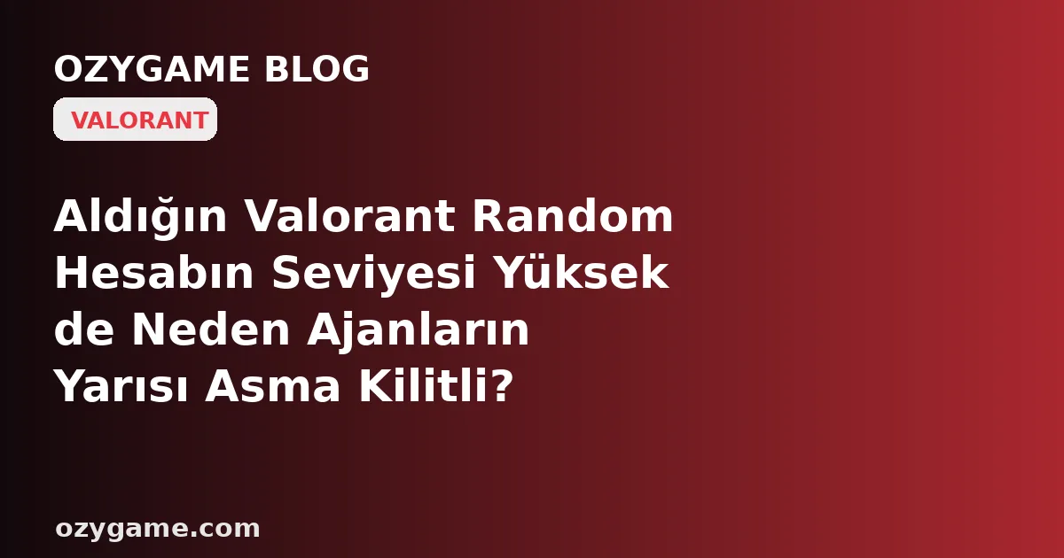 Aldığın Valorant Random Hesabın Seviyesi Yüksek de Neden Ajanların Yarısı Asma Kilitli? Kimsenin Konuşmadığı O 'Miras Ajan Sözleşmesi Boşluğu' Seni Derece Maçında Kilitli Bir Kadroya Mahkûm Edebilir
