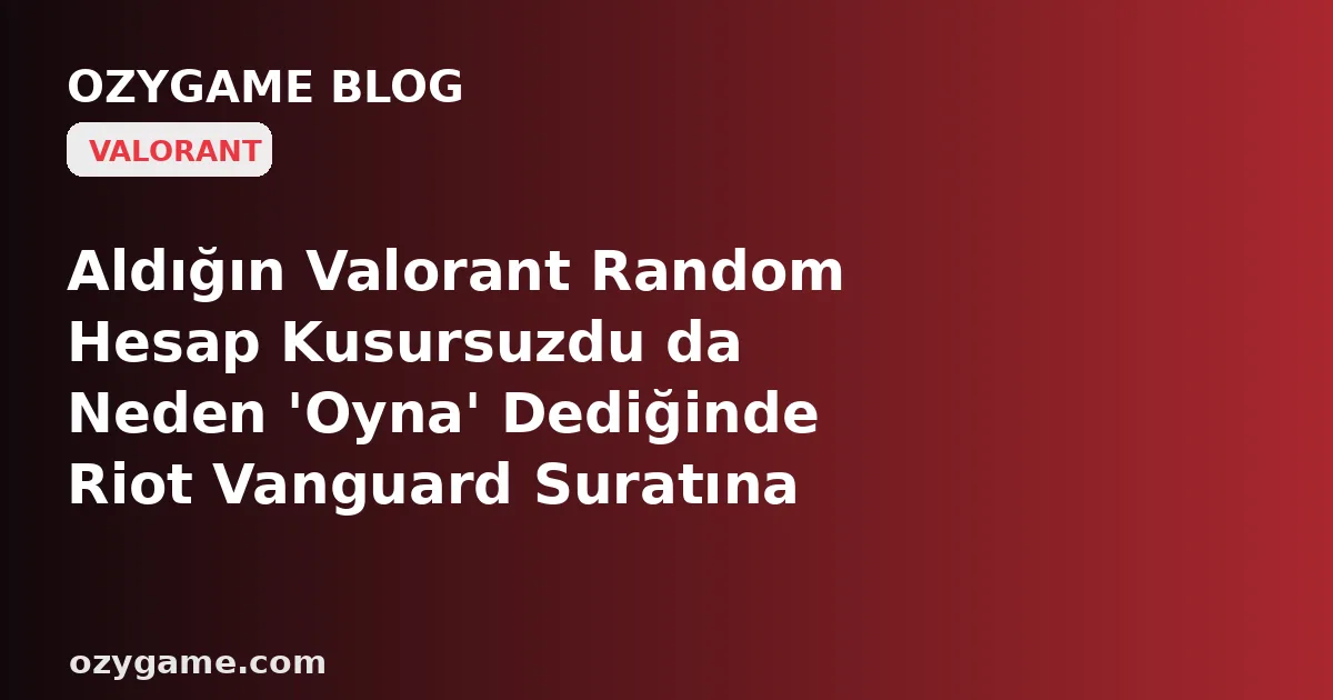 Aldığın Valorant Random Hesap Kusursuzdu da Neden 'Oyna' Dediğinde Riot Vanguard Suratına 'VAN' Hatası Fırlatıp Seni Menünün Kapısından İçeri Bile Almadı? Kimsenin Konuşmadığı O 'Secure Boot ve TPM 2.0 Duvarı' Ucuz Hesabını Bir Anda Oynanamaz Bir Simgeye 