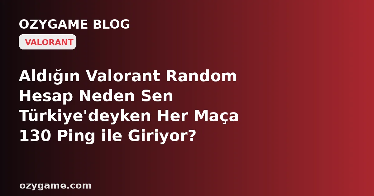 Aldığın Valorant Random Hesap Neden Sen Türkiye'deyken Her Maça 130 Ping ile Giriyor? Kimsenin Bakmadığı O 'Sabit Sunucu Bölgesi' Önceki Sahibin Yurt Dışı Koordinatını Ekranına Çivilemiş Olabilir
