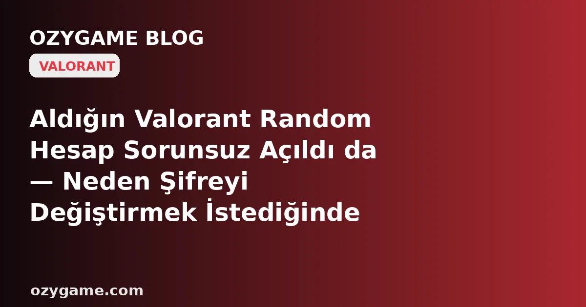 Aldığın Valorant Random Hesap Sorunsuz Açıldı da — Neden Şifreyi Değiştirmek İstediğinde Karşına Senin Olmayan Bir E-Posta Adresi Dikilip Hesabı Bir Yabancının Tek Tıkla Geri Alabileceği Kırılgan Bir Emanete Çevirdi? Kimsenin Konuşmadığı O 'Kurtarma E-Pos