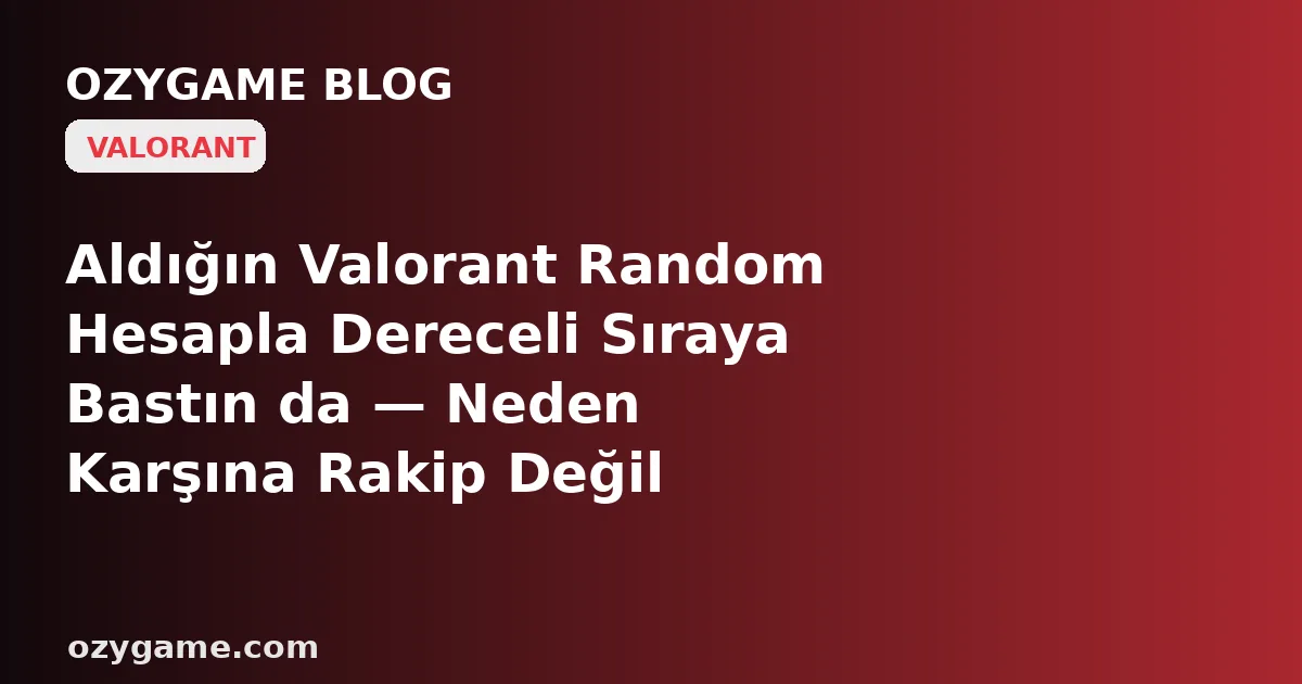 Aldığın Valorant Random Hesapla Dereceli Sıraya Bastın da — Neden Karşına Rakip Değil Soğuk Bir 'Bu Hesap Sıradan Men Edildi' Sayacı Dikilip Seni Hiç Yapmadığın Bir AFK'nin Cezasında Kilitli Bıraktı? Kimsenin Konuşmadığı O 'Devralınan Sıra Cezası ve Leave
