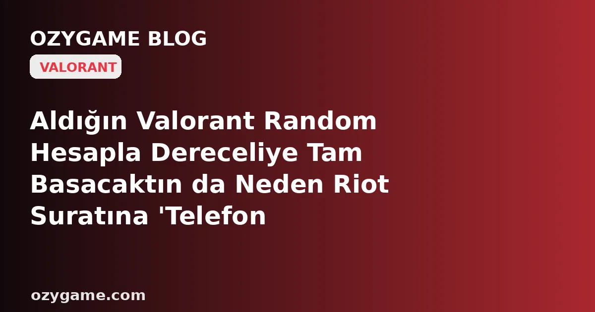 Aldığın Valorant Random Hesapla Dereceliye Tam Basacaktın da Neden Riot Suratına 'Telefon Numaranı Doğrula' Deyip Seni Kapıda Bıraktı? Kimsenin Konuşmadığı O 'Telefon Kilidi Mirası' Ucuz Hesabını Bir Yabancının Numarasına Zincirleyebilir