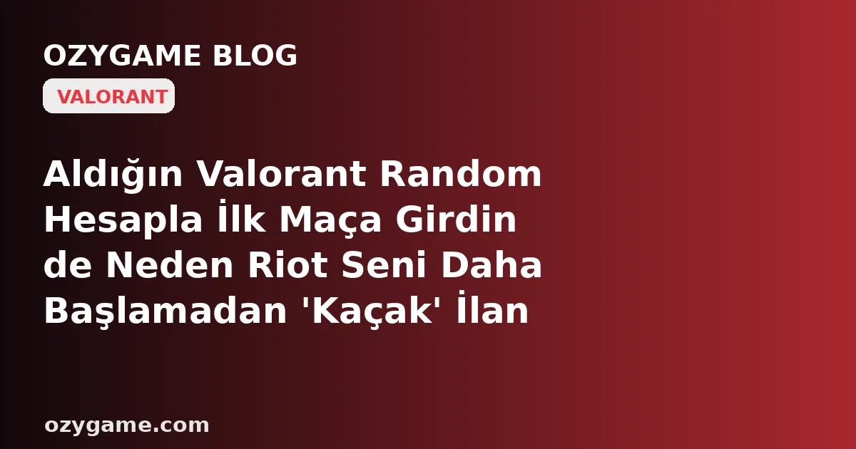 Aldığın Valorant Random Hesapla İlk Maça Girdin de Neden Riot Seni Daha Başlamadan 'Kaçak' İlan Edip Kuyruğa Kilitledi? Kimsenin Konuşmadığı O 'Deserter Cezası Mirası' Ucuz Hesabını Bir Yabancının Terk Ettiği Maçların Faturasına Zincirleyebilir