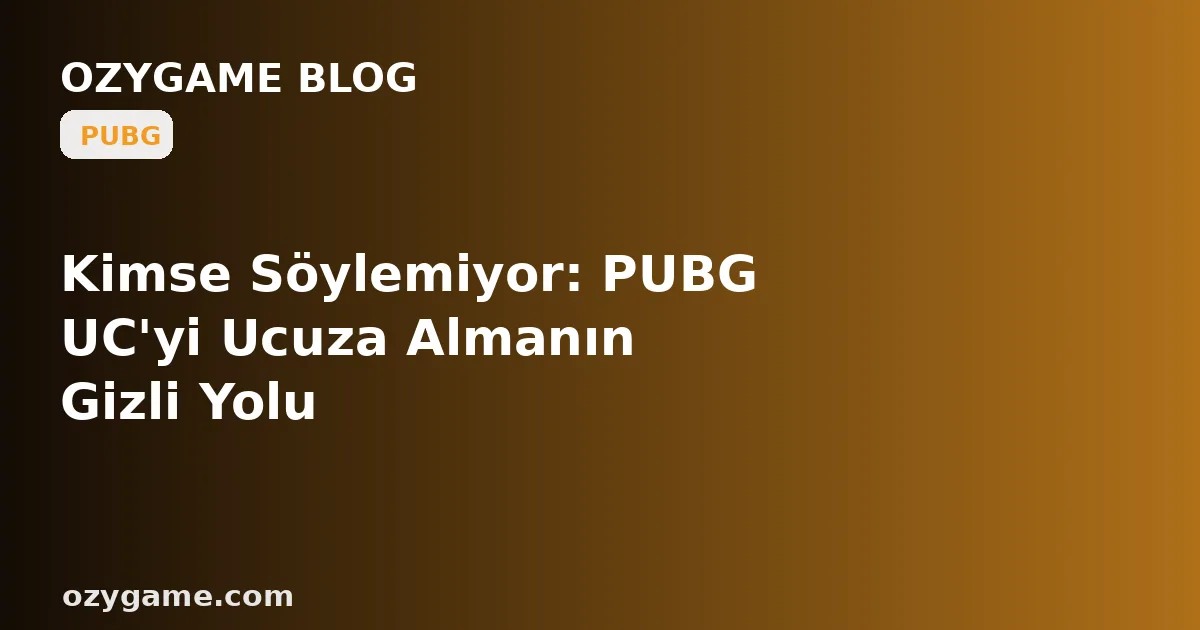 Kimse Söylemiyor: PUBG UC'yi Ucuza Almanın Gizli Yolu