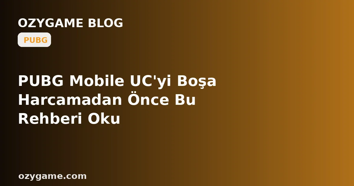 PUBG Mobile UC'yi Boşa Harcamadan Önce Bu Rehberi Oku