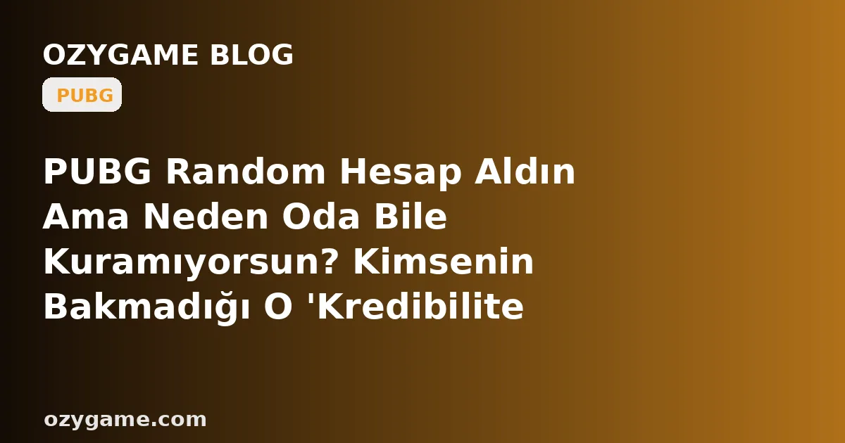 PUBG Random Hesap Aldın Ama Neden Oda Bile Kuramıyorsun? Kimsenin Bakmadığı O 'Kredibilite Puanı' Önceki Sahipten Dibe Vurmuş Olabilir