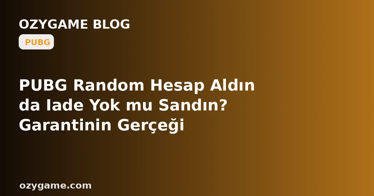 PUBG Random Hesap Aldın da Iade Yok mu Sandın? Garantinin Gerçeği
