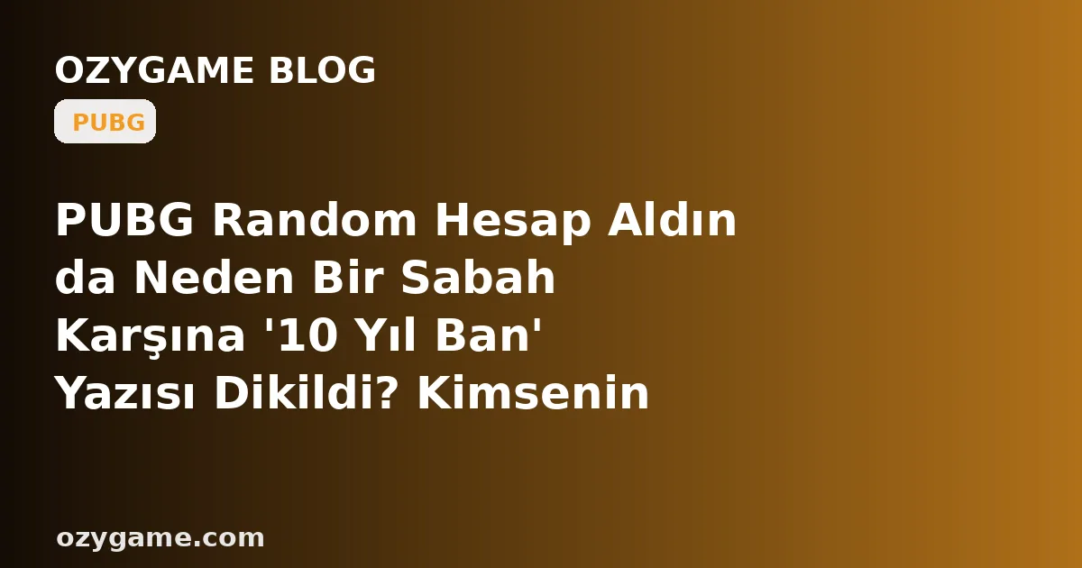 PUBG Random Hesap Aldın da Neden Bir Sabah Karşına '10 Yıl Ban' Yazısı Dikildi? Kimsenin Konuşmadığı O 'Miras Gölge Sicili' Hiç Hile Yapmadan Seni Suçlu Sandalyesine Oturtabilir