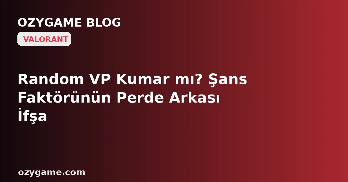 Random VP Kumar mı? Şans Faktörünün Perde Arkası İfşa