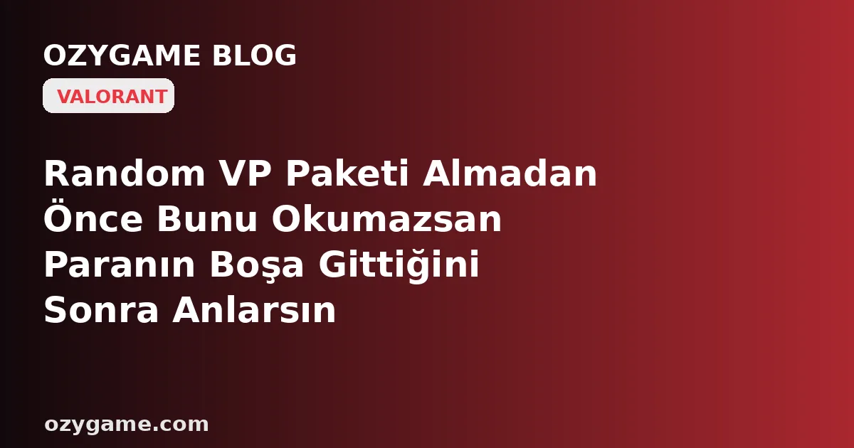 Random VP Paketi Almadan Önce Bunu Okumazsan Paranın Boşa Gittiğini Sonra Anlarsın