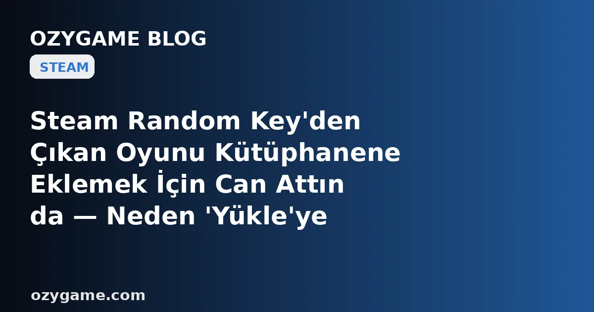 Steam Random Key'den Çıkan Oyunu Kütüphanene Eklemek İçin Can Attın da — Neden 'Yükle'ye Bastığın An Karşına Oyun Değil, 'Bu İçerik Ana Oyun Olmadan Başlatılamaz' Diyen Buz Gibi Bir 'Sahipsiz DLC Anahtarı' Duvarı Dikildi?