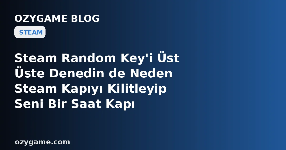 Steam Random Key'i Üst Üste Denedin de Neden Steam Kapıyı Kilitleyip Seni Bir Saat Kapı Önünde Bıraktı? Kimsenin Konuşmadığı O 'Aktivasyon Deneme Sayacı' Cebindeki Anahtarı Sen Fark Etmeden Saatlerce İşe Yaramaz Hale Getirebilir