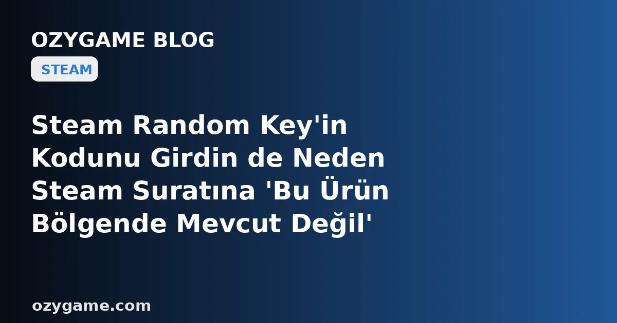 Steam Random Key'in Kodunu Girdin de Neden Steam Suratına 'Bu Ürün Bölgende Mevcut Değil' Deyip Anahtarı Yuttu? Kimsenin Konuşmadığı O 'Bölge Kilitli Anahtar' Tuzağı Ucuz Oyununu Bir Gecede Çöp Koda Çevirebilir