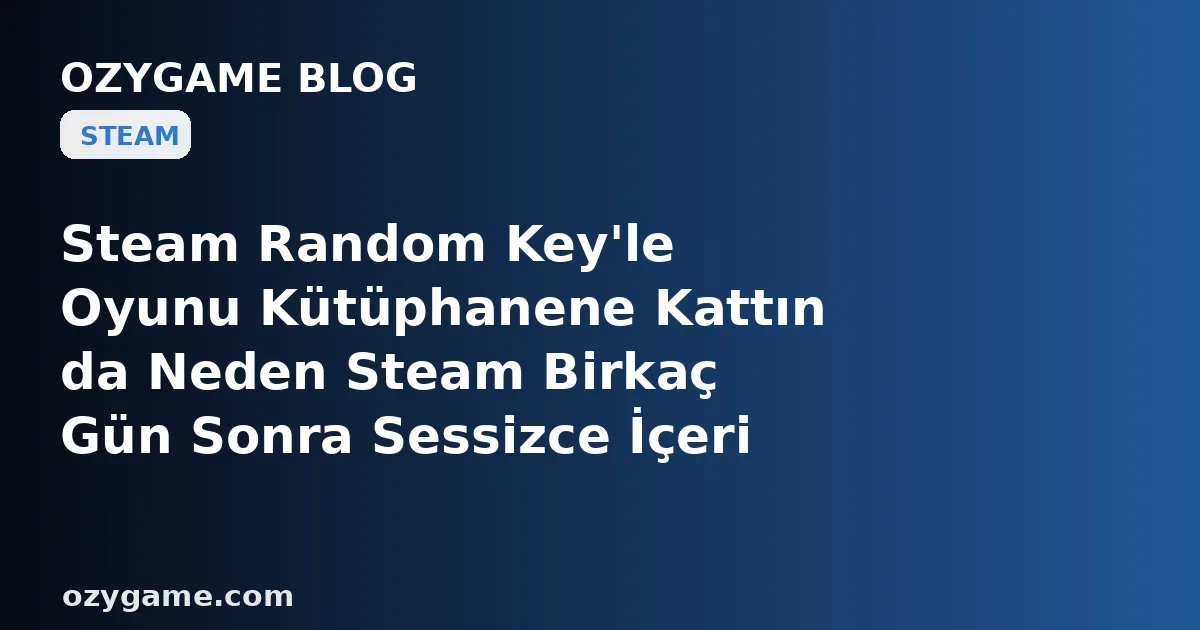 Steam Random Key'le Oyunu Kütüphanene Kattın da Neden Steam Birkaç Gün Sonra Sessizce İçeri Girip O Oyunu Envanterinden Sildi? Kimsenin Konuşmadığı O 'Geri Çağrılan Lisans' Tuzağı En Sevdiğin Oyunu Bir Gecede Buharlaştırabilir