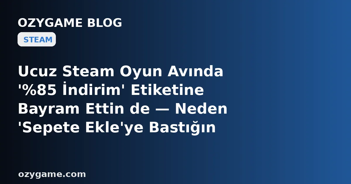 Ucuz Steam Oyun Avında '%85 İndirim' Etiketine Bayram Ettin de — Neden 'Sepete Ekle'ye Bastığın An Karşına Gerçek Dip Fiyat Değil, Aylar Önce Sinsice Şişirilip Sonra Kırpılan ve Fiyat Geçmişinde Buz Gibi Sırıtan Sahte Bir 'Yapay İndirim' Duvarı Dikildi?
