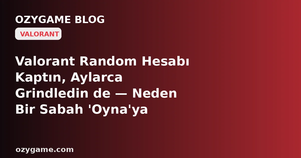 Valorant Random Hesabı Kaptın, Aylarca Grindledin de — Neden Bir Sabah 'Oyna'ya Bastığın An Karşına Hesabın Değil, Eski Sahibinin Tek Tıkla Geri Çağırdığı, Şifresi Sessizce Değişmiş Buz Gibi Bir 'Erişim Reddedildi' Duvarı Dikildi? Kimsenin Konuşmadığı O '