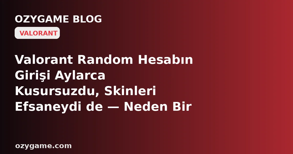 Valorant Random Hesabın Girişi Aylarca Kusursuzdu, Skinleri Efsaneydi de — Neden Bir Sabah 'Şifre Hatalı' Ekranıyla Uyandın ve Hesabı Eski Sahibinin Sessizce Geri Çağırdığı Buz Gibi Bir 'Kurtarma E-postası' Duvarını O An Fark Ettin?