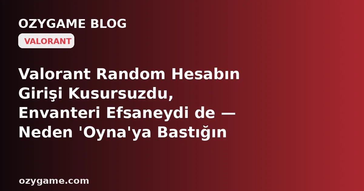 Valorant Random Hesabın Girişi Kusursuzdu, Envanteri Efsaneydi de — Neden Hesabın E-postası Senin Değil de Görünmez Bir Yabancının Elinde ve O Kişi 'Şifremi Unuttum' Deyip Kapıyı İstediği An Yüzüne Kapatabiliyor?