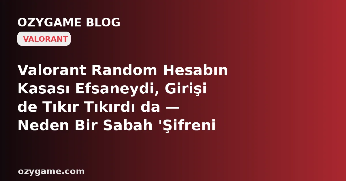 Valorant Random Hesabın Kasası Efsaneydi, Girişi de Tıkır Tıkırdı da — Neden 'Arkadaşlar' Sekmesini Açtığın An Karşına Boş Bir Liste Değil, Eski Sahibinin Yıllarca Biriktirdiği Onlarca Yabancıyı Sırtına Yükleyip Sen Çevrimiçi Olur Olmaz Sana 'Abi Hesabı m