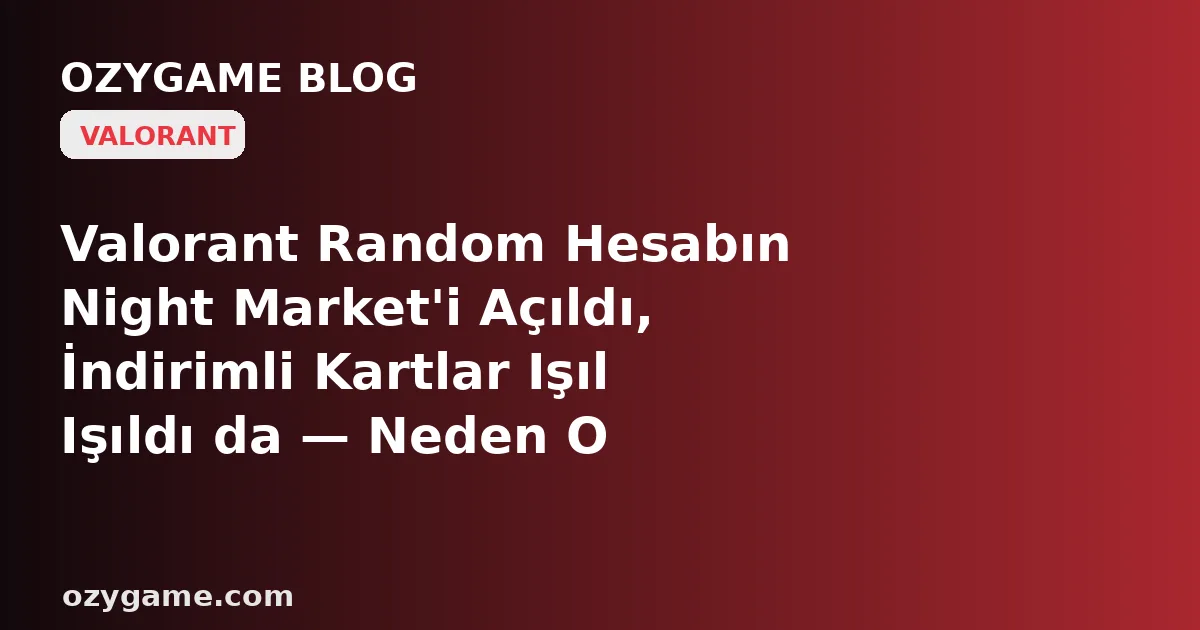 Valorant Random Hesabın Night Market'i Açıldı, İndirimli Kartlar Işıl Işıldı da — Neden O Fırsatlar Senin İstediğin Silahlara Değil, Eski Sahibinin Zaten Aldığı Her Şeyin Etrafından Dolanan, Kilitli ve Rastgele Bir Havuza Mahkûm Kaldı?