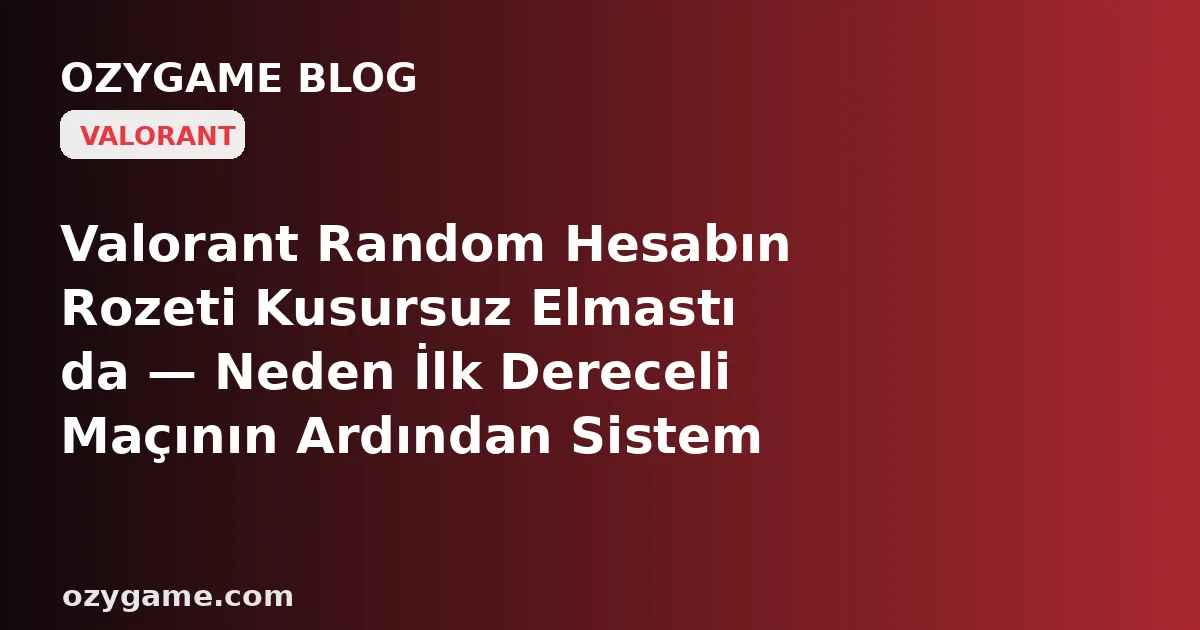 Valorant Random Hesabın Rozeti Kusursuz Elmastı da — Neden İlk Dereceli Maçının Ardından Sistem Seni Tanımadı ve Karşına Rütbe Değil, Kimsenin Fısıldamadığı Buz Gibi Bir 'Görünmez Gizli MMR' Duvarı Dikildi?