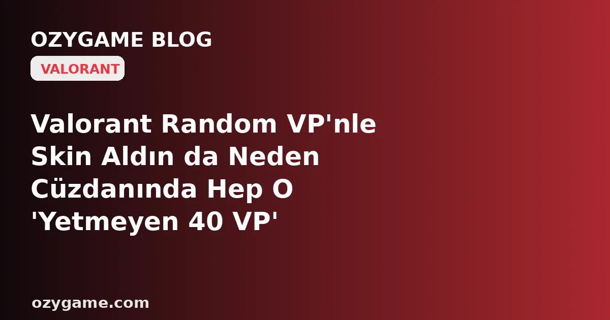 Valorant Random VP'nle Skin Aldın da Neden Cüzdanında Hep O 'Yetmeyen 40 VP' Kalakalıyor? Kimsenin Konuşmadığı O 'Küsürat Tuzağı' Bakiyeni Bir Sonraki Alışverişe Rehin Alabilir
