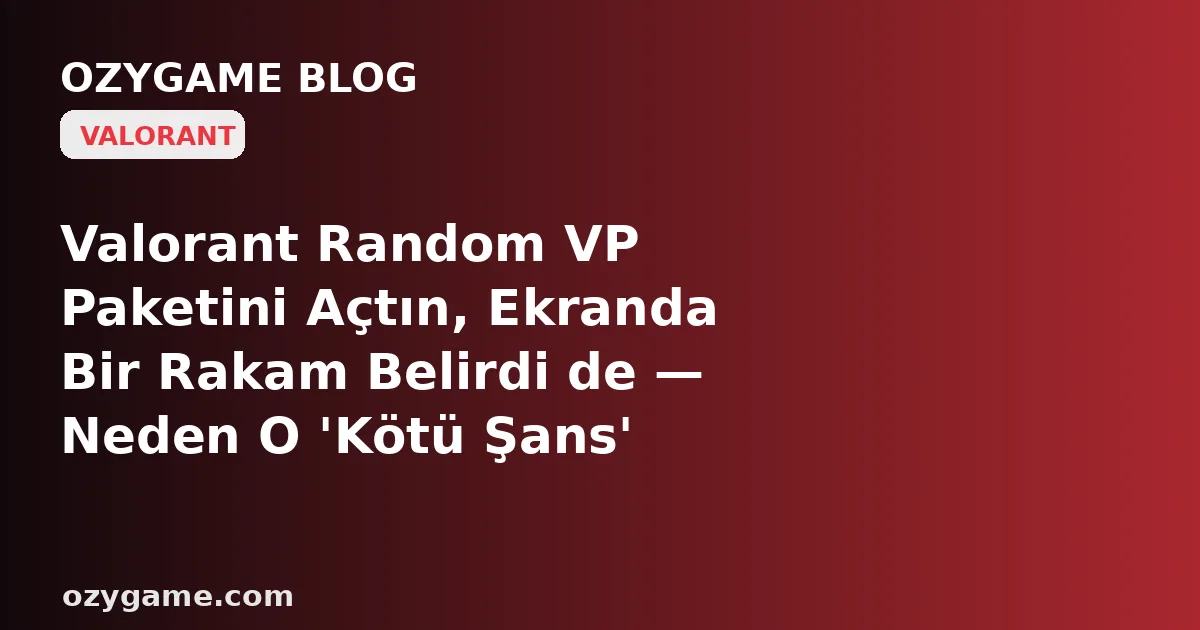 Valorant Random VP Paketini Açtın, Ekranda Bir Rakam Belirdi de — Neden O 'Kötü Şans' Aslında Baştan Yazılmış Görünmez Bir Olasılık Tablosuydu? Kimsenin Konuşmadığı O 'Beklenen Değer' Tuzağı