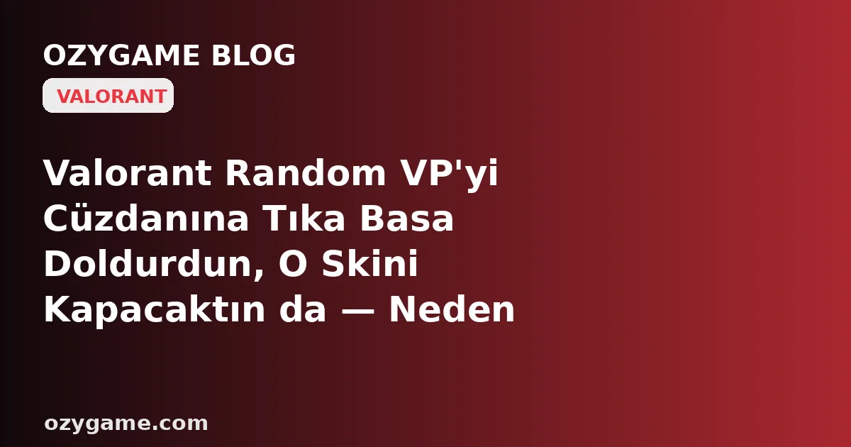 Valorant Random VP'yi Cüzdanına Tıka Basa Doldurdun, O Skini Arkadaşına Hediye Edecektin de — Neden 'Gönder' Butonunu Aradığın An Karşına Kutu Değil, Riot'un Yıllardır İnatla Kapalı Tuttuğu Buz Gibi Bir 'Valorant'ta Hediye Yok' Duvarı Dikildi?